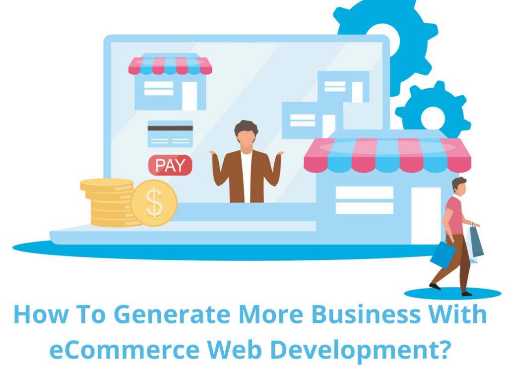Generate More Business With eCommerce Web Development