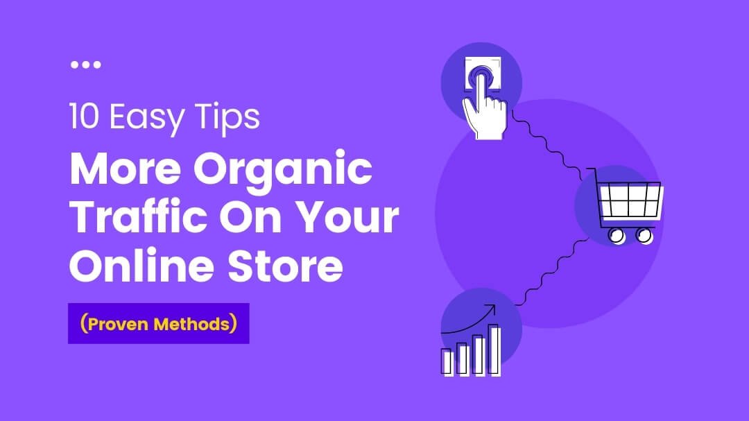 10 Easy Tips for More Organic Traffic on Your Online Store (Proven Methods)