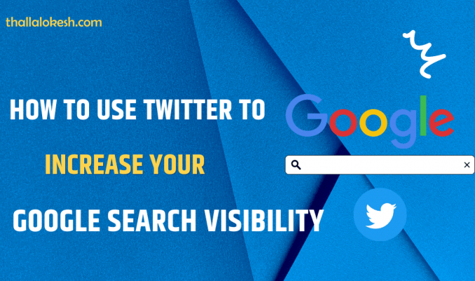 How To Use Twitter To Increase Your Google Search Visibility