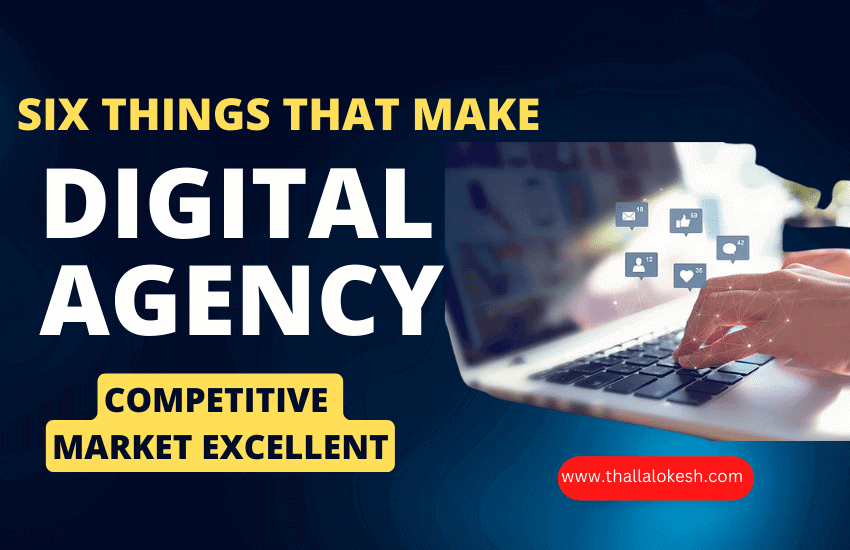 Six Things That Make Digital Agency Competitive Market Excellent