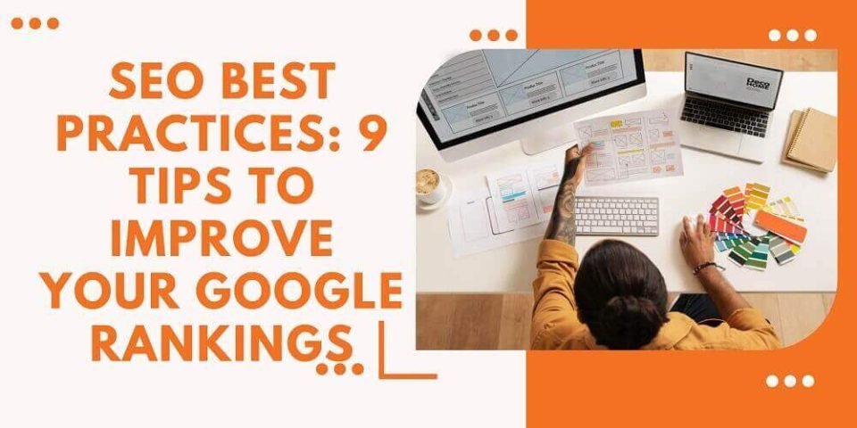 SEO Best Practices 9 Tips to Improve Your Google Rankings